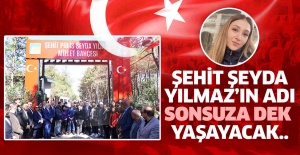 ŞEHİT ŞEYDA YILMAZ’IN ADI SONSUZA DEK...