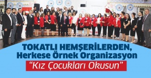 TOKATLI HEMŞERİLERDEN HERKESE ÖRNEK ORGANİZASYON..