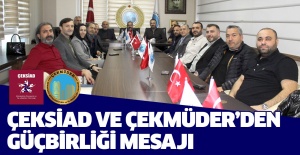 Çeksiad ve Çekmüder'den Güç Birliği Mesajı