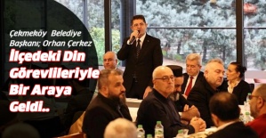 Çekmeköy Belediye Başkanı Orhan Çerkez, ilçedeki din görevlileriyle bir araya geldi