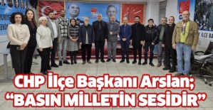 CHP İlçe Başkanı Arslan; “Basın milletin sesidir..”