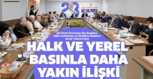 Halk ve Yerel Basınla daha yakın ilişki !