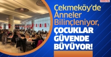 Çekmeköy'de Anneler Bilinçleniyor, Çocuklar Güvende Büyüyor!